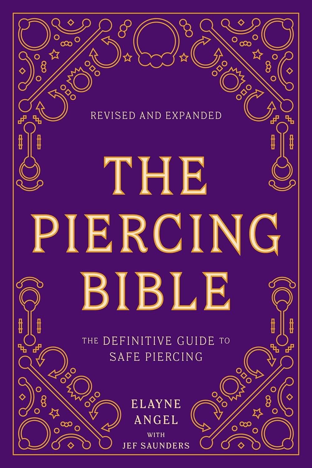The Piercing Bible, Revised and Expanded: The Definitive Guide to Safe Piercing
