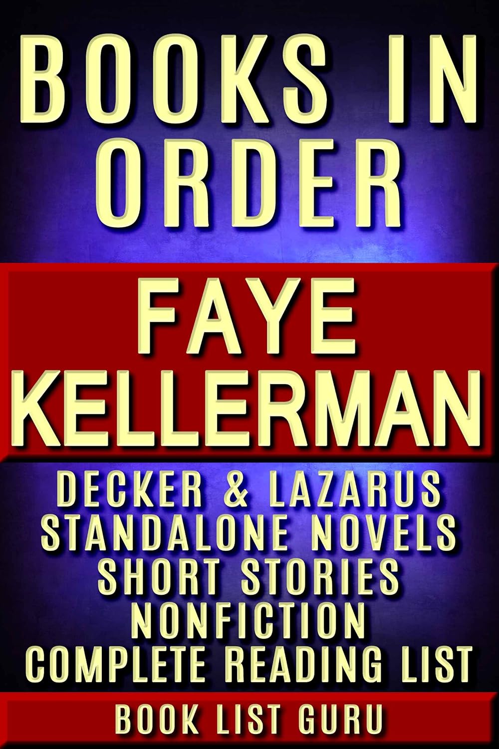 Faye Kellerman Books in Order: Peter Decker and Rina Lazarus series, all short stories, standalone novels, nonfiction, and a Faye Kellerman biography. (Series Order Book 58)