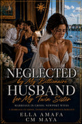 Neglected by My Billionaire Husband for My Twin Sister: A Marriage-in-Crisis, Infidelity and Revenge Romance (Her Marriage in Crisis Book 122)