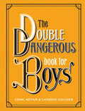 The Double Dangerous Book for Boys: 70+ hands-on adventures―from picking padlocks to building treehouses―for screen-free family fun with dads and grads.