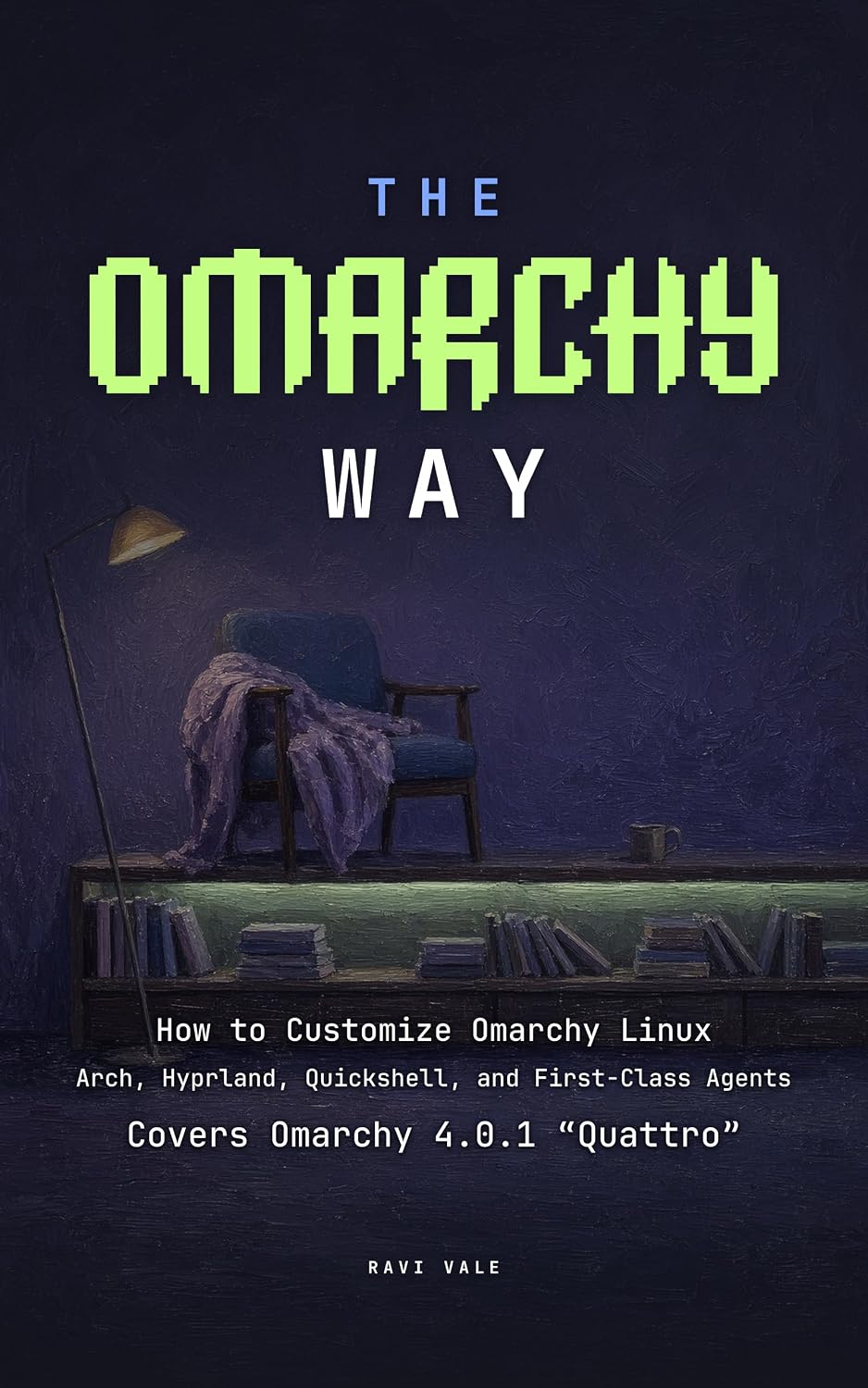 The Omarchy Way: How to Customize Omarchy Linux: Arch, Hyprland, Quickshell, and First-Class Agents (The Omarchy Books)