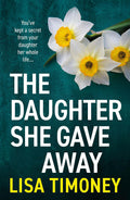 The Daughter She Gave Away: An emotional, page-turning family drama from Lisa Timoney
