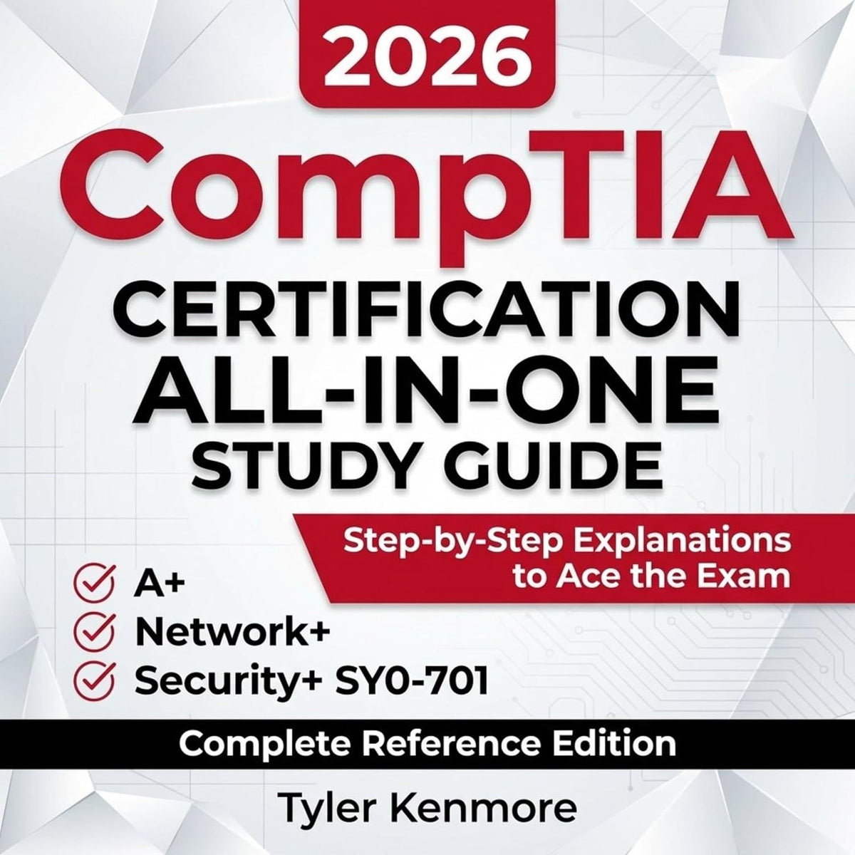 CompTIA Certification All-in-One Study Guide: The Complete Reference for A+, Network+, and Security+ SY0-701 with Step-by-Step Explanations to Become Exam-Ready