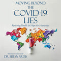 Moving Beyond the COVID-19 Lies: Restoring Health and Hope for Humanity