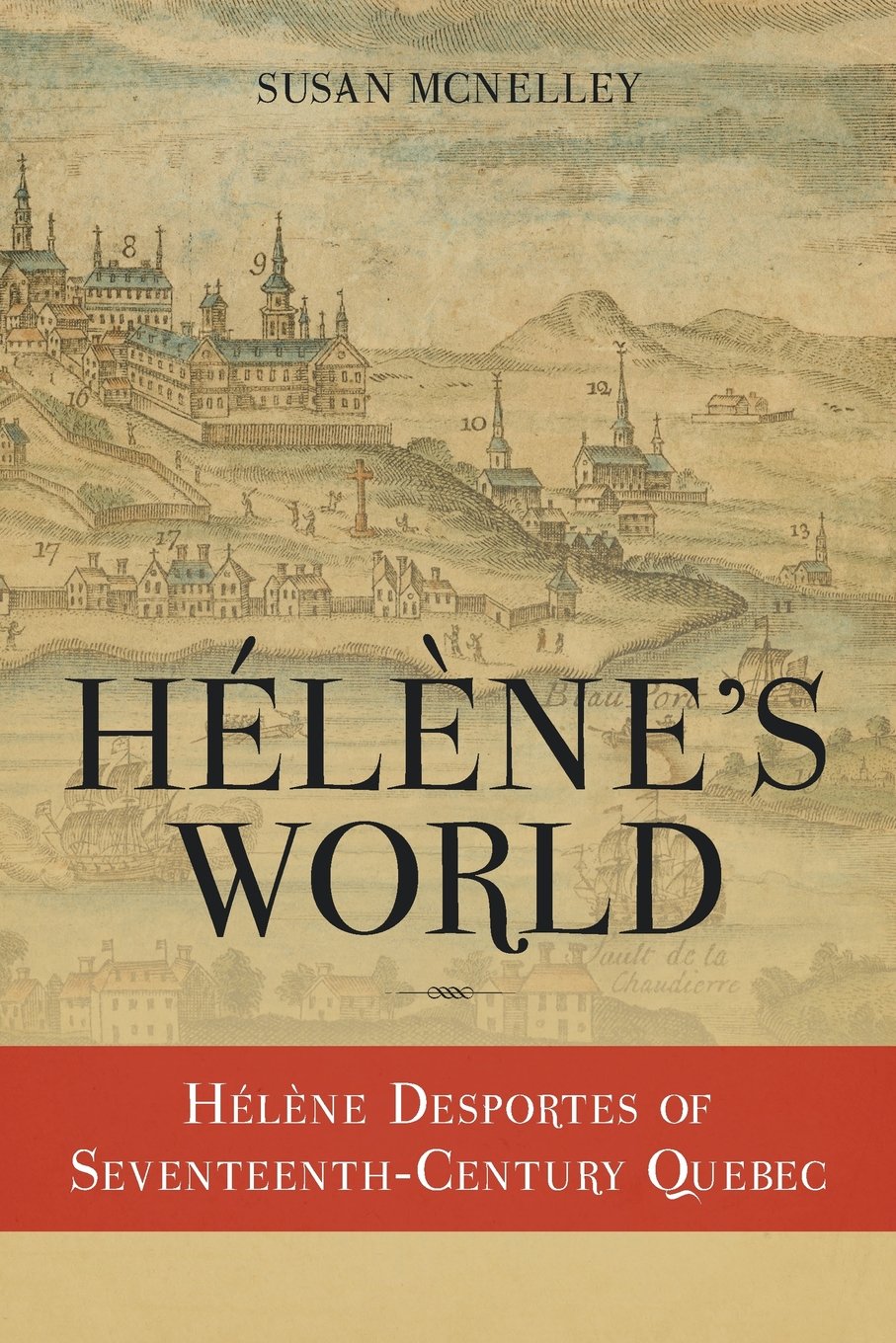 Hélène's World: Hélène Desportes of Seventeenth-Century Quebec