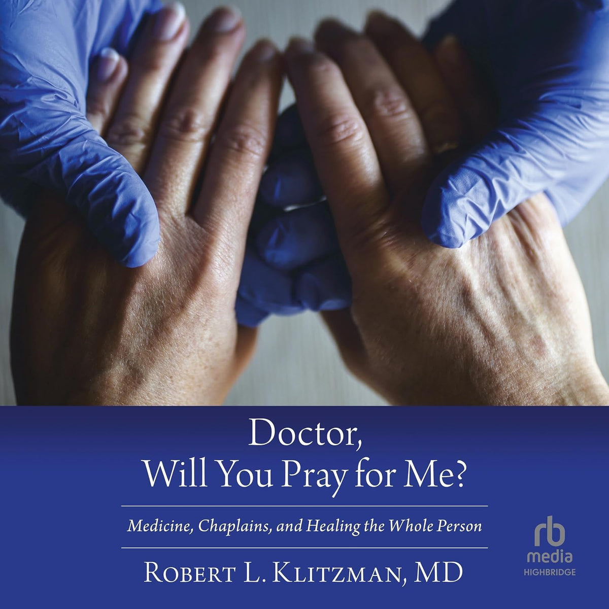 Doctor, Will You Pray for Me?: Medicine, Chaplains, and Healing the Whole Person