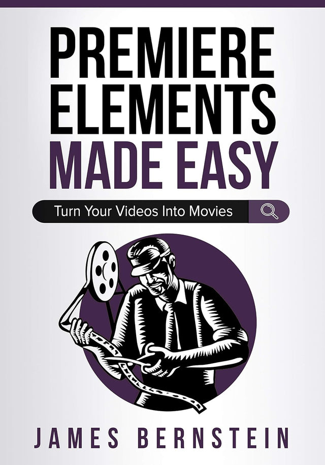 Premiere Elements Made Easy: Turn Your Videos Into Movies (Digital Design Made Easy Book 3)