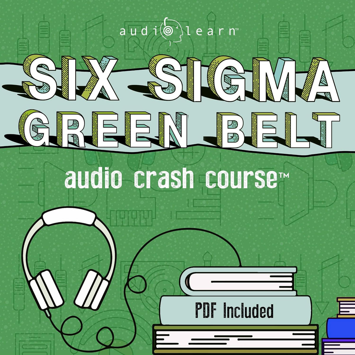 Six Sigma Green Belt Audio Crash Course: Complete Review for the Certified Six Sigma Green Belt (CSSGB) Exam!