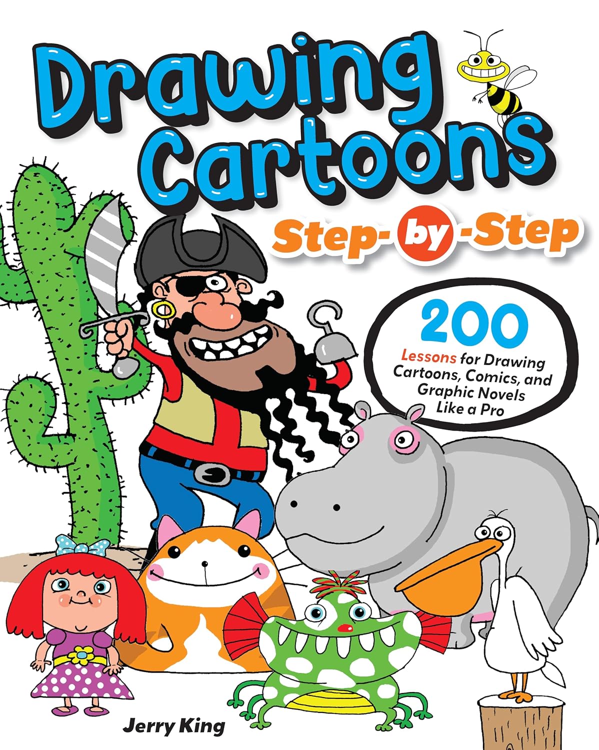 Drawing Cartoons Step-by-Step: 200 Lessons for Drawing Cartoons, Comics, and Graphic Novels Like a Pro (Design Originals) Beginner-Friendly Tutorials from Expert Cartoonist Jerry King