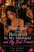 Pregnant and Betrayed by My Husband and My Best Friend: A Marriage-in-Crisis, Infidelity and Revenge Romance (Her Marriage in Crisis Book 116)