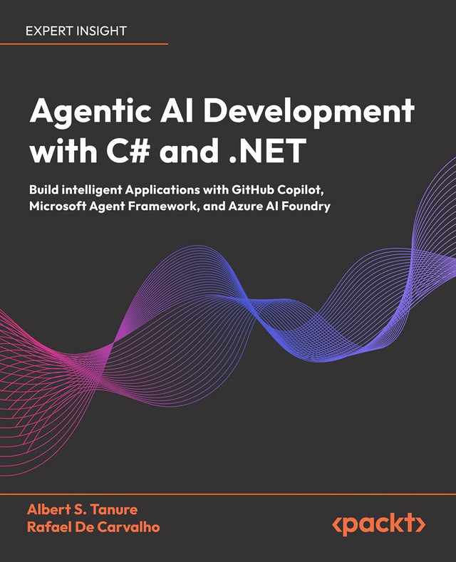 Agentic AI Development with C# and .NET: Build intelligent Applications with GitHub Copilot, Microsoft Agent Framework, and Azure AI Foundry