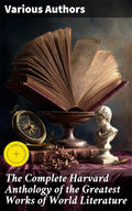 The Complete Harvard Anthology of the Greatest Works of World Literature: Enriched edition. All 71 Volumes - The Five Foot Shelf & The Shelf of Fiction