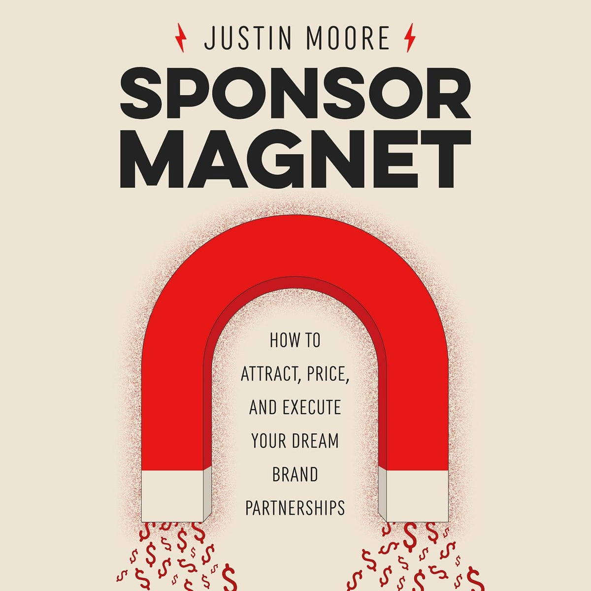 Sponsor Magnet: How to Attract, Price, & Execute Your Dream Brand Partnerships