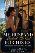 My Husband Locked Me Out for His Ex: A Billionaire, Marriage-in-Crisis, Second-Chance Romance (Billionaire Marriage in Crisis: Newport Book 4)