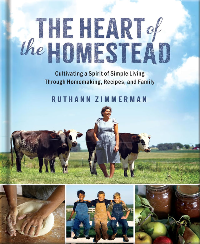 The Heart of the Homestead: Homestead Living Stories, Recipes, and Practical Wisdom for Simple, Intentional Living