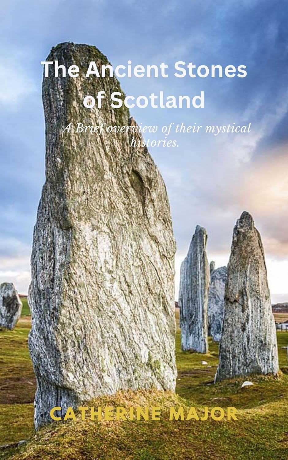 The Ancient Stones of Scotland: A brief overview of their mystical histories.