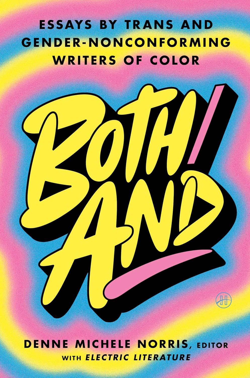 Both/And: Essays by Trans and Gender-Nonconforming Writers of Color—A Moving Anthology Celebrating Joy, Heartbreak, and Self-Discovery