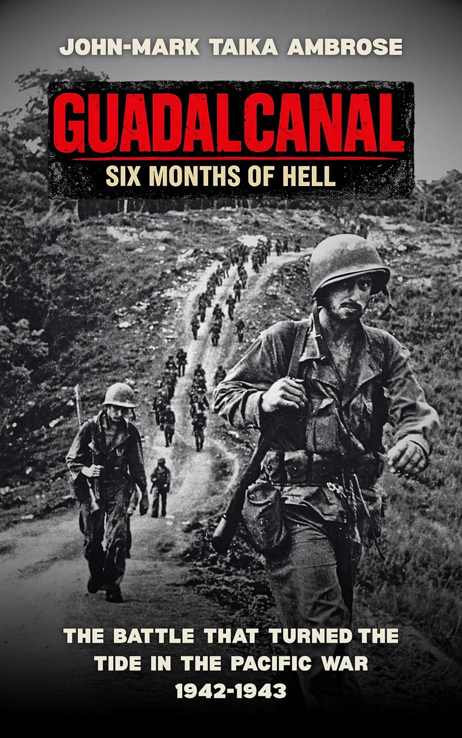 Guadalcanal – Six Months of Hell: The Battle That Turned the Tide in the Pacific War (1942–1943)