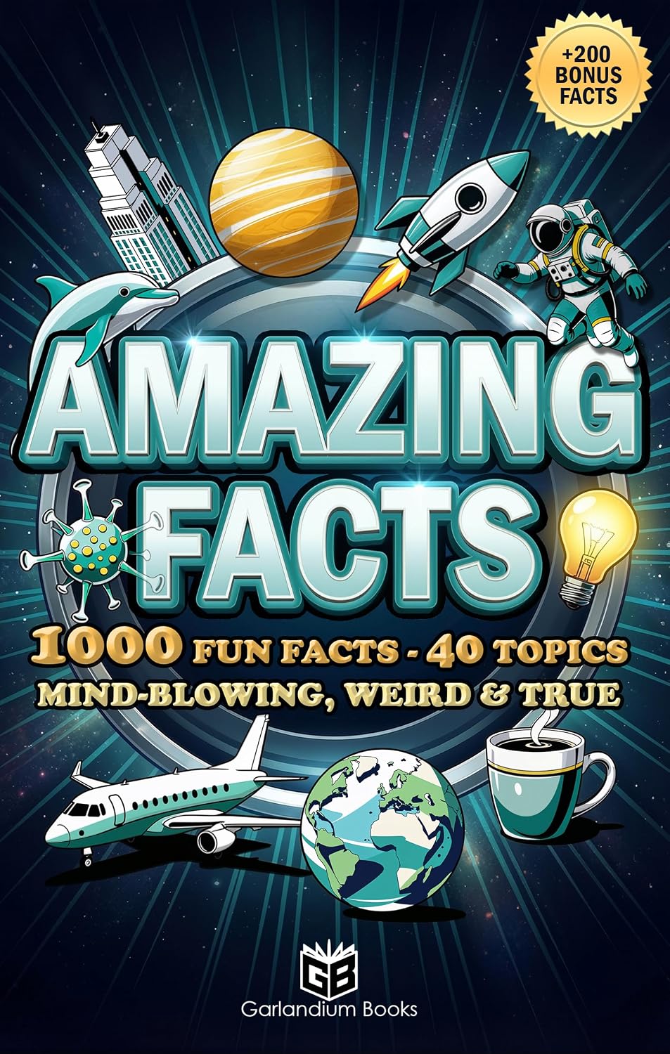 Amazing Facts: 1000 Fun Facts - 40 Topics - Mind-Blowing, Weird & True