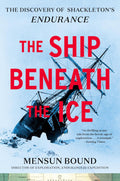 The Ship Beneath the Ice: The Discovery of Shackleton’s Endurance―The Inside Story of How the Endurance Was Found and a Tale of Survival Against the Odds in the Most Hostile Sea on Earth
