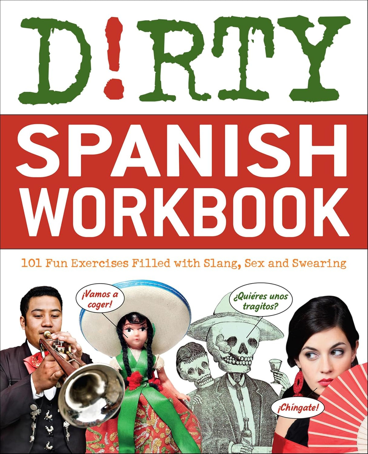 Dirty Spanish Workbook: 101 Fun Exercises Filled with Slang, Sex and Swearing (Dirty Everyday Slang)