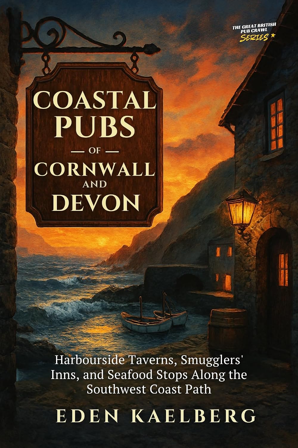 Coastal Pubs of Cornwall and Devon: Harbourside Taverns, Smugglers' Inns, and Seafood Stops Along the Southwest Coast Path (The Great British Pub Crawl Series)
