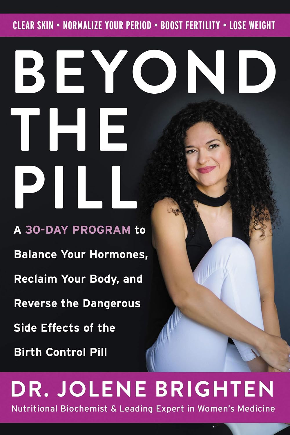 Beyond the Pill: A Revolutionary Program for Hormone Balance, Reversing the Side Effects of Contraception, and Reclaiming Your Health