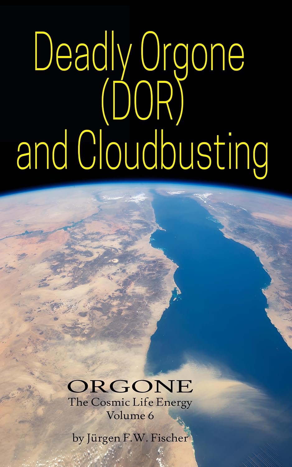 Deadly Orgone (DOR) and Cloudbusting: ORGONE The Cosmic Life Energy Volume 6
