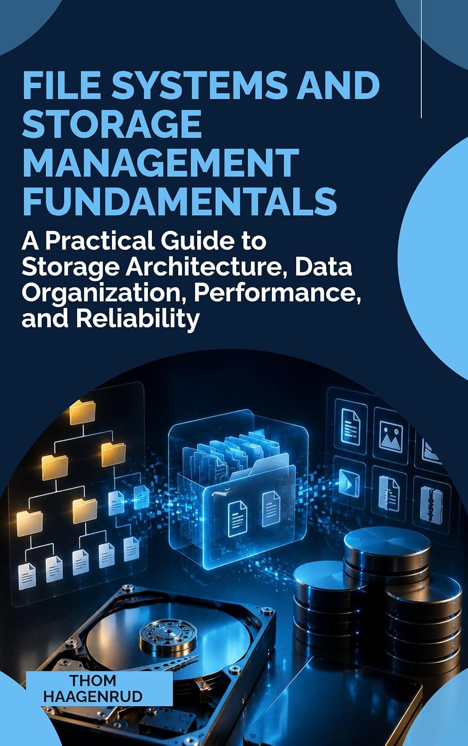 File Systems and Storage Management Fundamentals: A Practical Guide to Storage Architecture, Data Organization, Performance, and Reliability