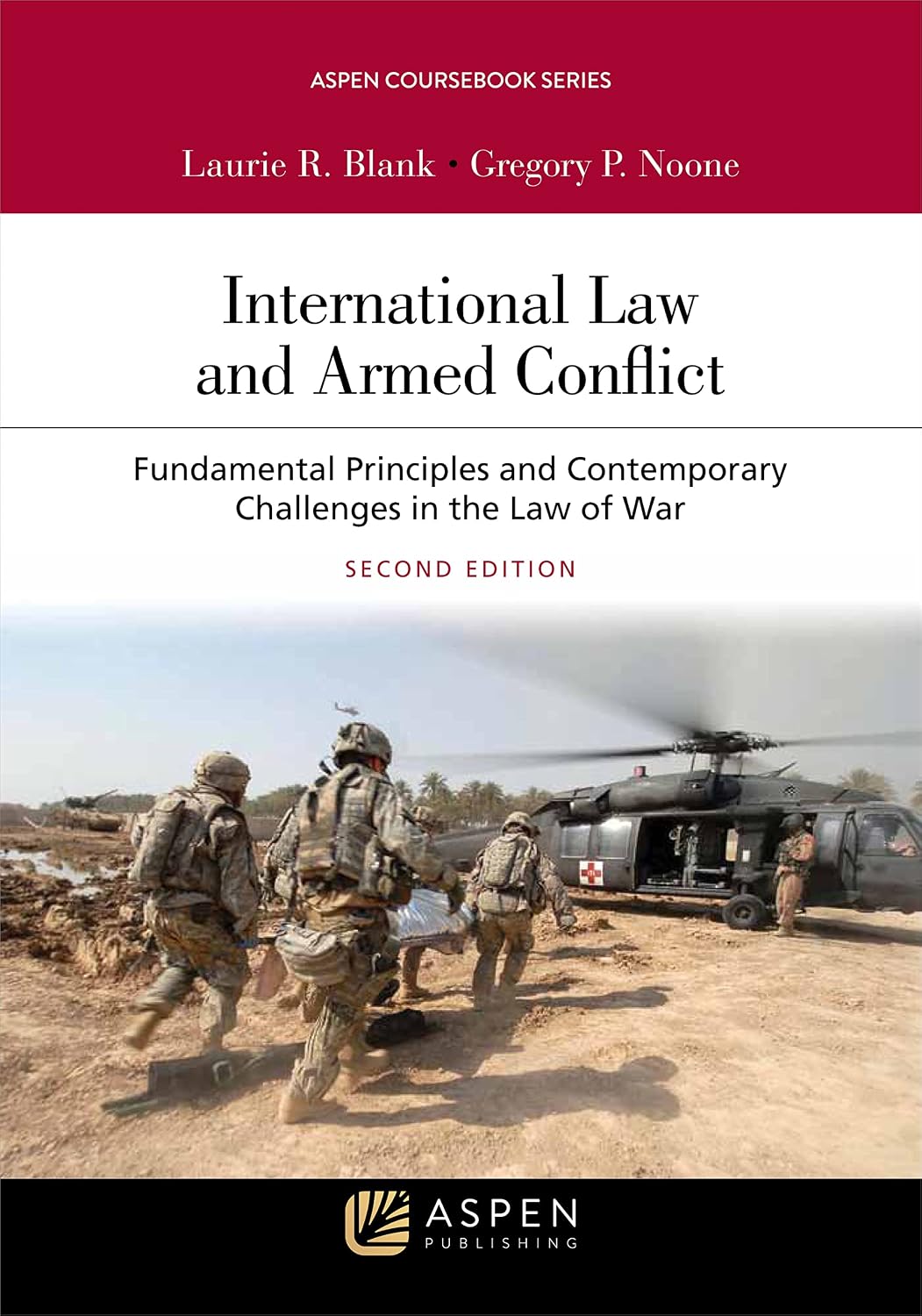 International Law and Armed Conflict: Fundamental Principles and Contemporary Challenges in the Law of War (Aspen Coursebook Series)