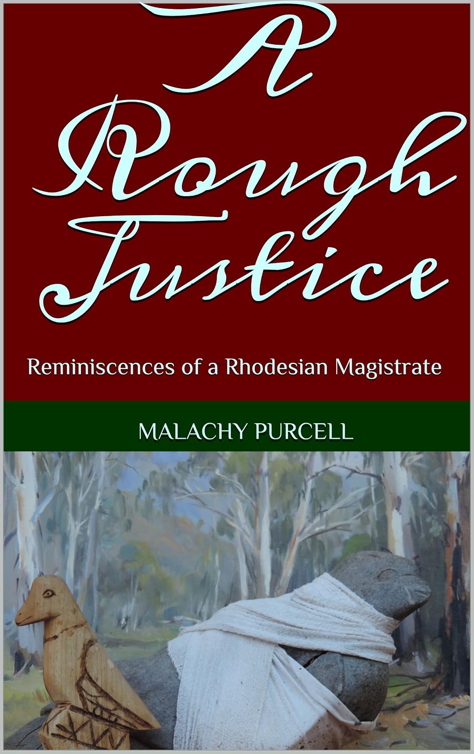 A Rough Justice: Reminiscences of a Rhodesian Magistrate