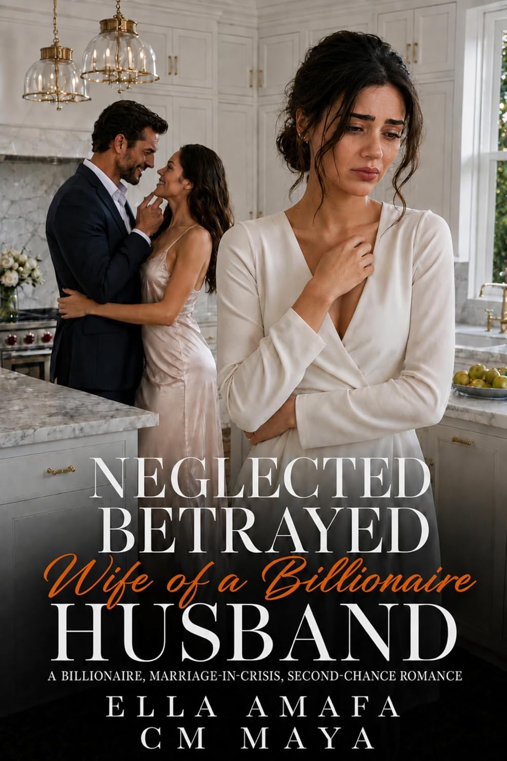 Neglected, Betrayed Wife of a Billionaire Husband: A Billionaire, Marriage-in-Crisis, Second-Chance Romance (Her Marriage in Crisis Book 128)