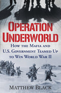 Operation Underworld: How the Mafia and U.S. Government Teamed Up to Win World War II