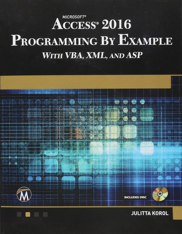 Microsoft Access 2016 Programming By Example: with VBA, XML, and ASP