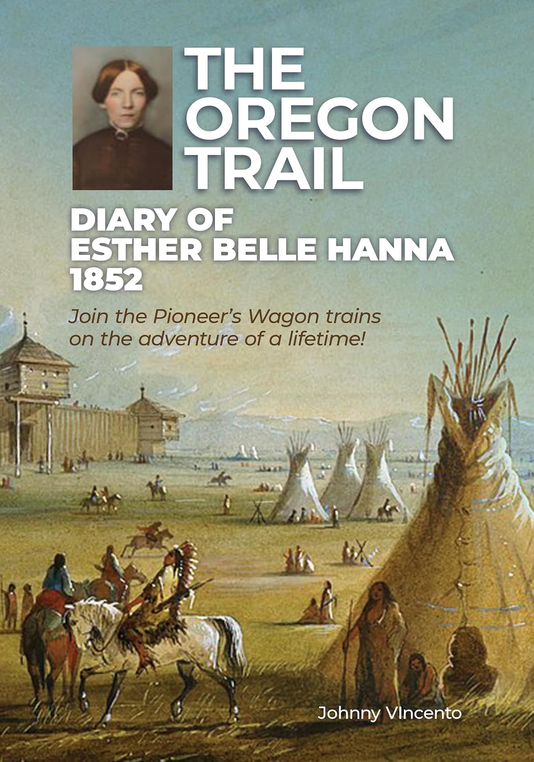 THE OREGON TRAIL DIARY OF 1852 : Join the Pioneer’s Wagon trains on the adventure of a lifetime!