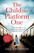The Child On Platform One: Inspired by true events, a gripping World War Two historical novel for readers of The Tattooist of Auschwitz