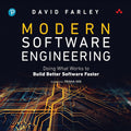 Modern Software Engineering: Doing What Works to Build Better Software Faster