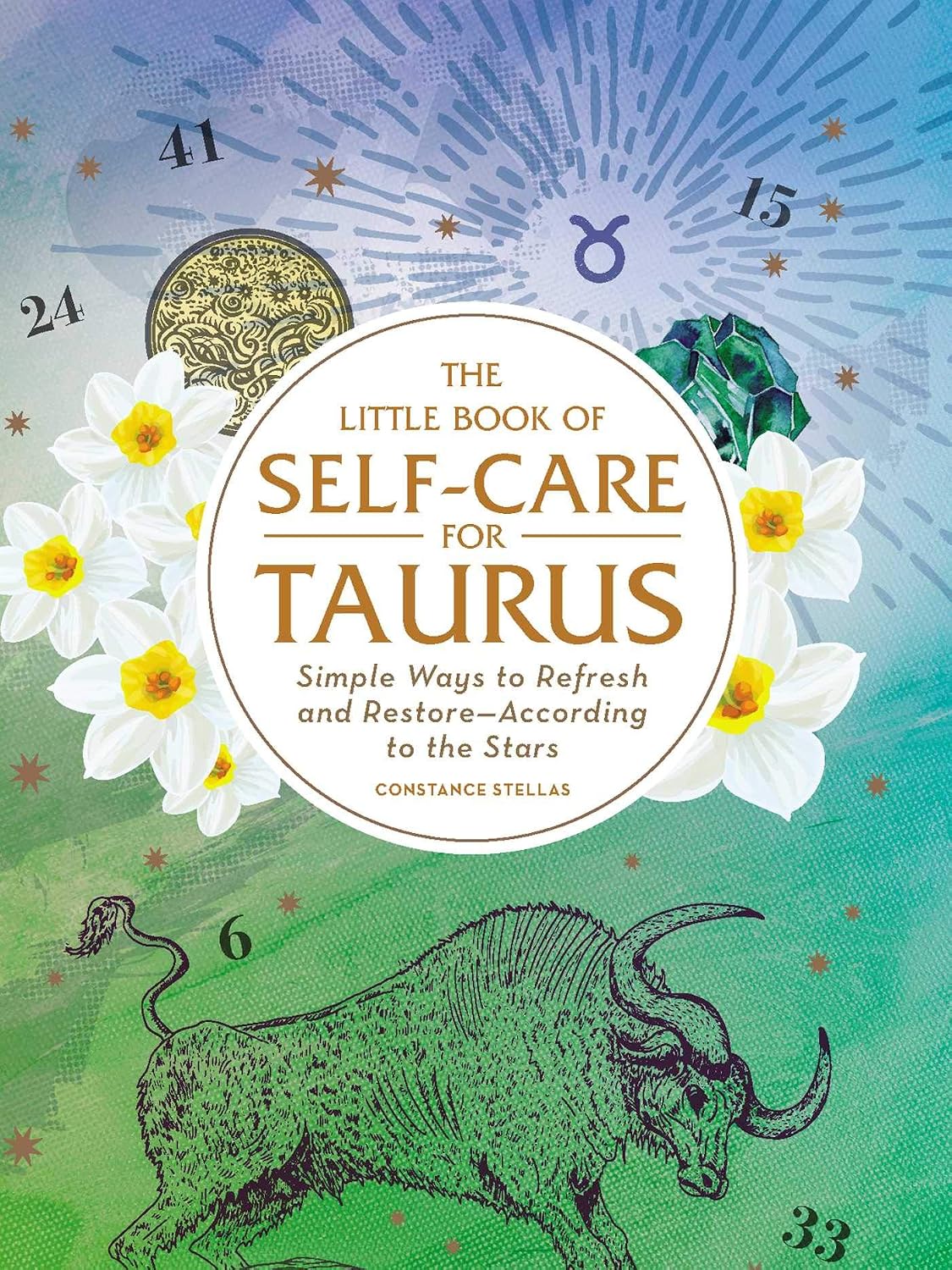 The Little Book of Self-Care for Taurus: Simple Ways to Refresh and Restore―According to the Stars (Astrology Self-Care)