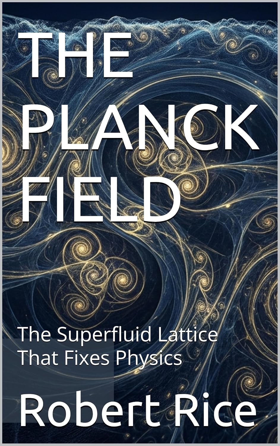 THE PLANCK FIELD: The Superfluid Lattice That Fixes Physics