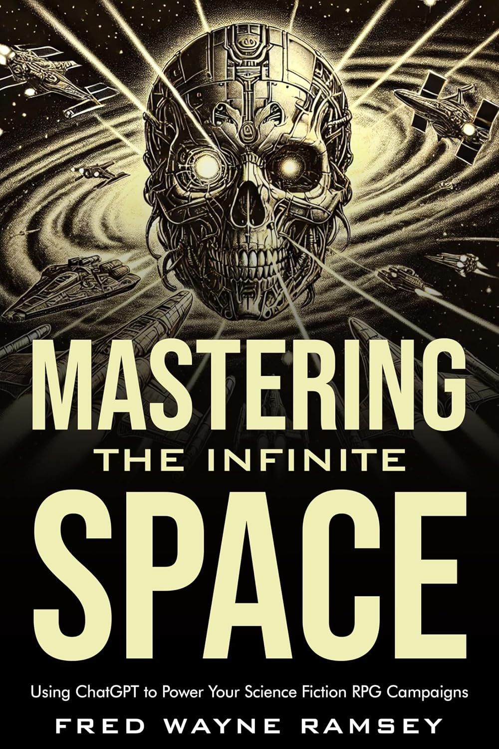 Mastering the Infinite: Space: Using ChatGPT to Power Your Science Fiction RPG Campaigns (Mastering the Infinite: Using ChatGPT for Table Top Role-Playing Games)