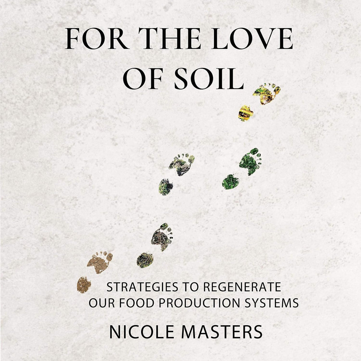 For the Love of Soil: Strategies to Regenerate Our Food Production Systems
