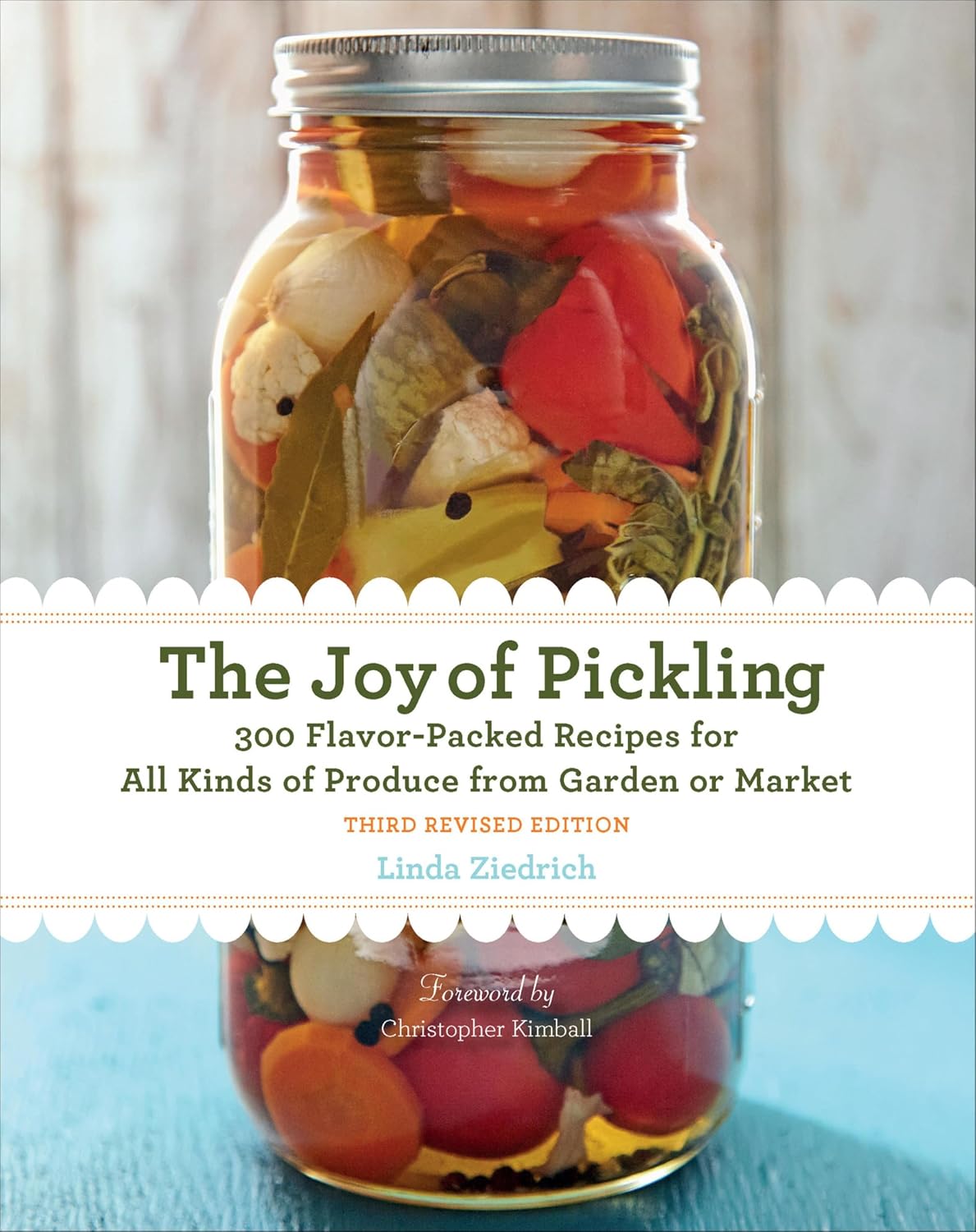 The Joy of Pickling: 300 Flavor-Packed Recipes for All Kinds of Produce from Garden or Market