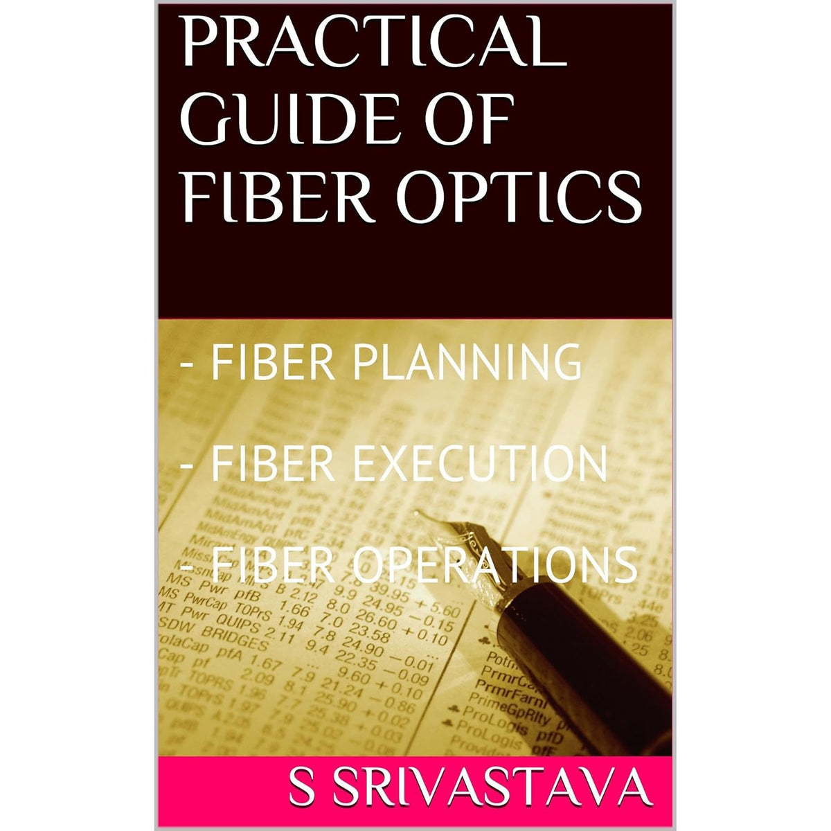 PRACTICAL GUIDE OF FIBER OPTICS: - PLANNING - EXECUTION - OPERATIONS