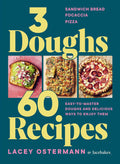 3 Doughs, 60 Recipes: Focaccia, Pizza, Sandwich Bread – Easy-to-master Doughs and Delicious Ways to Enjoy Them