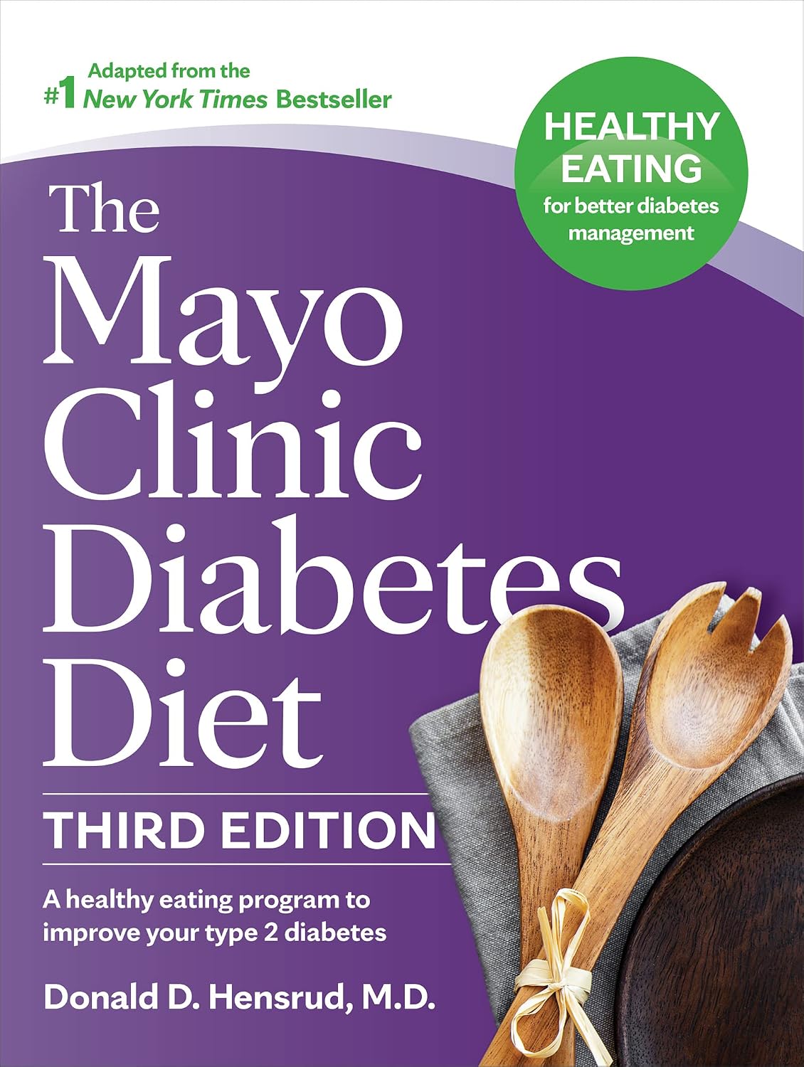 The Mayo Clinic Diabetes Diet, 3rd Edition: A Healthy Eating Program to Improve Your Type 2 Diabetes (Mayo Clinic Diet)