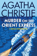 Murder on the Orient Express: A Hercule Poirot Mystery: The Official Authorized Edition (Hercule Poirot series Book 9)