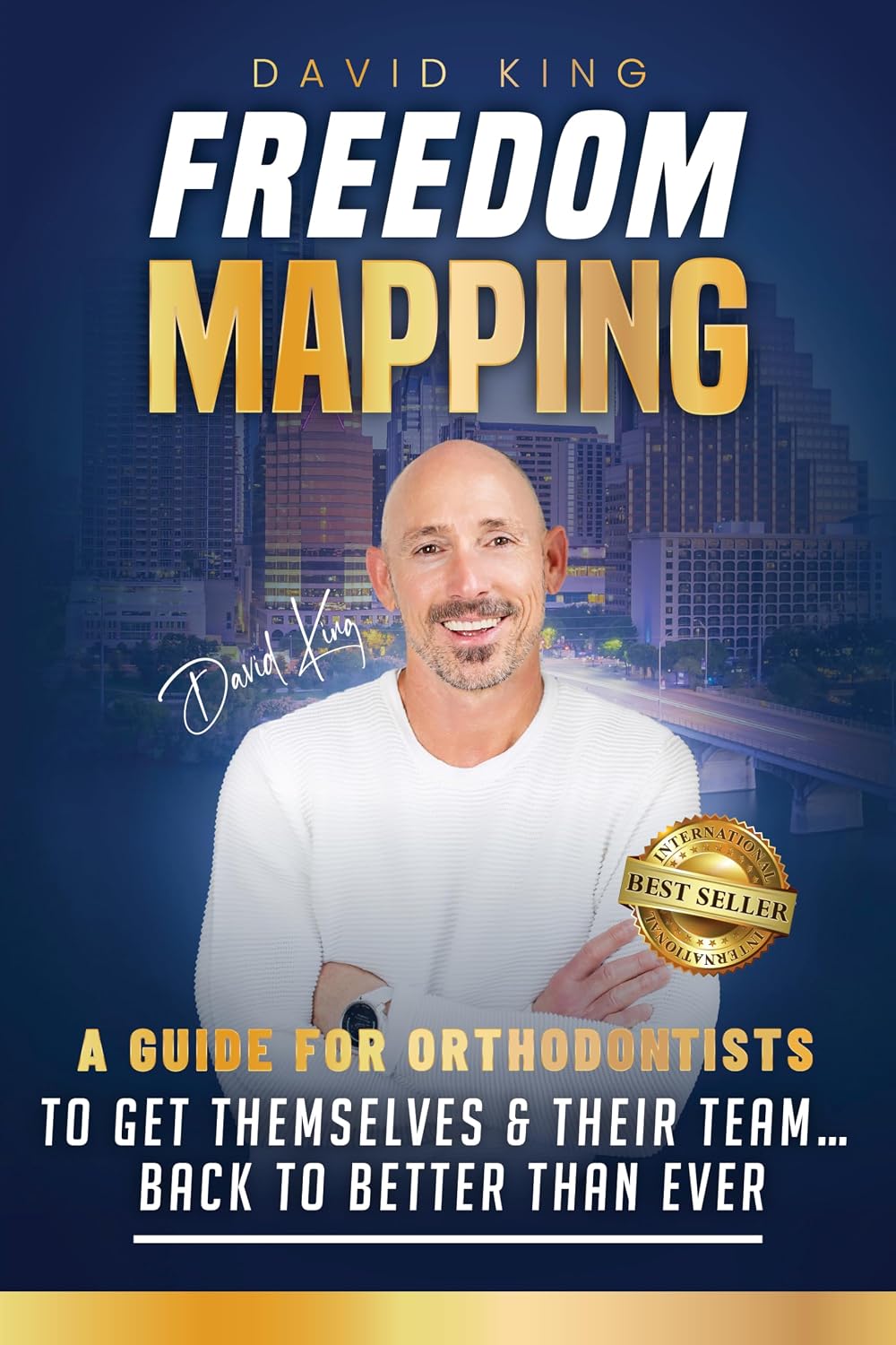 FREEDOM MAPPING: A Guide for Orthodontists to Get Themselves and Their Team... Back to Better Than Ever