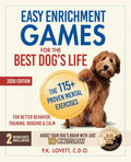 Easy Enrichment Games for the Best Dog's Life: The 115+ Proven Mental Exercises for Better Behavior, Training, Bonding & Calm—Positive Results in Minutes, Step-by-Step