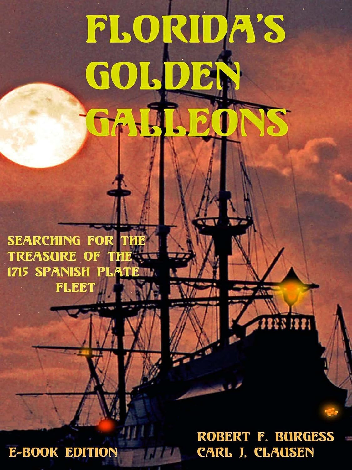 FLORIDA'S GOLDEN GALLEONS: Searching for the Treasure of the 1715 Spanish Plate Fleet