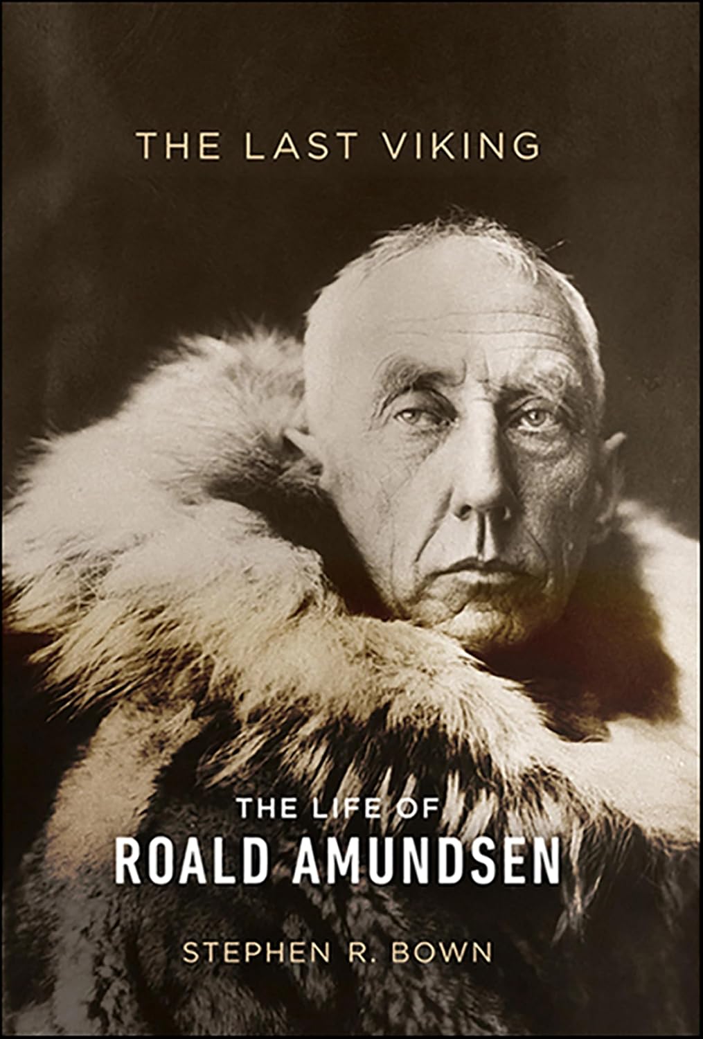 The Last Viking: The Life of Roald Amundsen (A Merloyd Lawrence Book)